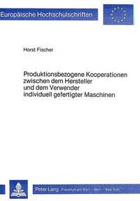 Book Cover for Produktionsbezogene Kooperationen Zwischen Dem Hersteller Und Dem Verwender Individuell Gefertigter Maschinen by Horst Fischer