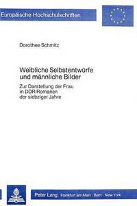 Book Cover for Weibliche Selbstentwurfe Und Mannliche Bilder by Dorothee Schmitz