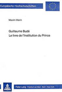 Book Cover for Guillaume Bude Le Livre De L'institution Du Prince by Maxim Marin