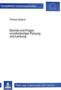 Book Cover for Grunde Und Folgen Unvollstandiger Planung Und Lenkung by Thomas Wagner