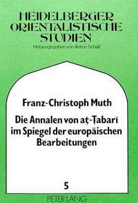 Book Cover for Die Annalen Von At-Tabari Im Spiegel Der Europaischen Bearbeitungen by FranzChristoph Muth