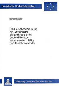 Book Cover for Die Reisebeschreibung Als Gattung Der Philantropischen Jugendliteratur in Der Zweiten Halfte Des 18. Jahrhunderts by Bärbel Panzer