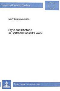 Book Cover for Style and Rhetoric in Bertrand Russels's Work by Mary Louise Jackson