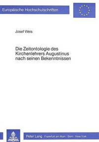 Book Cover for Die Zeitontologie Des Kirchenlehrers Augustinus Nach Seinen Bekenntnissen by Josef Weis