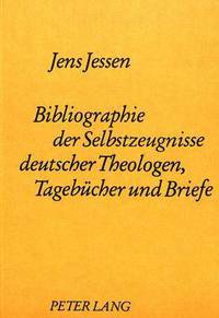Book Cover for Bibliographie Der Selbstzeugnisse Deutscher Theologen Tagebucher Und Briefe by Jens Jessen