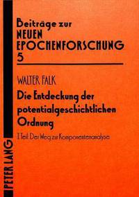 Book Cover for Die Entdeckung Der Potentialgeschichtlichen Ordnung I. Teil: Der Weg Zur Komponentenanalyse by Walter Falk