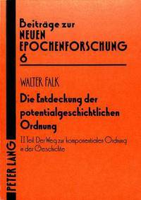Book Cover for Die Entdeckung Der Potentialgeschichtlichen Ordnung II. Teil: Der Weg Zur Komponentialen Ordnung in Der Geschichte by Walter Falk