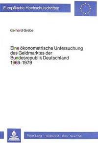 Book Cover for Eine Okonometrische Untersuchung Des Geldmarktes Der Bundesrepublik Deutschland 1969-1979 by Gerhard Grebe