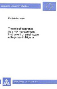 Book Cover for The Role of Insurance as a Risk Management Instrument of Small-Scale Enterprises in Nigeria by Kunle Adebowale