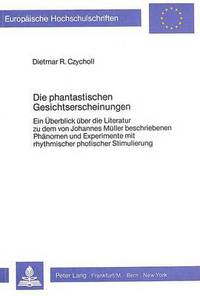 Book Cover for Die Phantastischen Gesichtserscheinungen Ein Ueberblick Ueber Die Literatur Zu Dem Von Johannes Mueller Beschriebenen Phaenomen Und Experimente Mit Rhythmischer Photischer Stimulierung by Dietmar R Czycholl