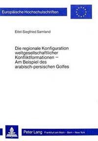 Book Cover for Die Regionale Konfiguration Weltgesellschaftlicher Konfliktformationen by EitelSiegfried Samland
