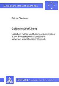 Book Cover for Gefaengnisueberfuellung Ursachen, Folgen Und Loesungsmoeglichkeiten in Der Bundesrepublik Deutschland Mit Einem Internationalen Vergleich by Rainer Oberheim