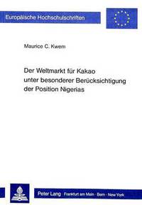 Book Cover for Der Weltmarkt Fur Kakao Unter Besonderer Berucksichtigung Der Position Nigerias by Maurice C Kwem