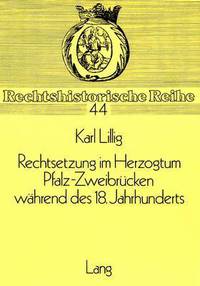 Book Cover for Rechtsetzung Im Herzogtum Pfalz-Zweibrucken Wahrend Des 18. Jahrhunderts by Karl Lillig