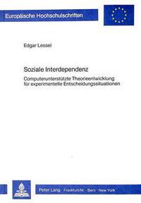 Book Cover for Soziale Interdependenz Computerunterstuetzte Theorieentwicklung Fuer Experimentelle Entscheidungssituationen by Edgar Lessel