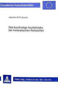 Book Cover for Das Kurzfristige Ausfallrisiko Bei Mineralischen Rohstoffen Eine Modelltheoretische Und Empirische Analyse Und Bewertung Temporaerer Versorgungsrisiken by Joachim P.R Gurnik