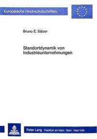Book Cover for Standortdynamik Von Industrieunternehmungen Eine Theoretische Und Empirische Analyse Von Standortstrukturaenderungen Unter Besonderer Beruecksichtigung Der Verkehrswirtschaftlichen Konsequenzen by Bruno E Saelzer