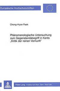 Book Cover for Phanomenologische Untersuchung Zum Gegenstandsbegriff in Kants «Kritik Der Reinen Vernunft>> by ChongHyon Paek