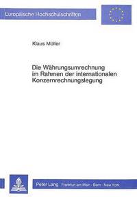 Book Cover for Die Wahrungsumrechnung Im Rahmen Der Internationalen Konzernrechnungslegung by Klaus Müller