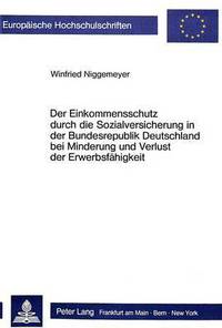 Book Cover for Der Einkommensschutz Durch Die Sozialversicherung in Der Bundesrepublik Deutschland Bei Minderung Und Verlust Der Erwerbsfahigkeit by Winfried Niggemeyer