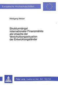 Book Cover for Strukturmaengel Internationaler Finanzmaerkte Als Ursache Der Verschuldungssituation Der Entwicklungslaender by Wolfgang Melzer