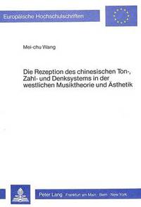 Book Cover for Die Rezeption Des Chinesischen Ton-, Zahl- Und Denksystems in Der Westlichen Musiktheorie Und Asthetik by Meichu Wang