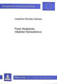Book Cover for Frank Wedekinds Religioeser Sensualismus by Josephine SchroederZebralla