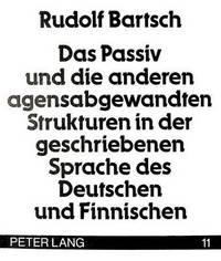 Book Cover for Das Passiv Und Die Anderen Agensabgewandten Strukturen in Der Geschriebenen Sprache Des Deutschen Und Finnischen by Rudolf Bartsch