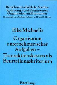 Book Cover for - Organisation Unternehmerischer Aufgaben - Transaktionskosten Als Beurteilungskriterium by Elke Michaelis