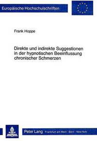 Book Cover for Direkte Und Indirekte Suggestionen in Der Hypnotischen Beeinflussung Chronischer Schmerzen Theoretische Ansaetze Und Empirische Untersuchungen by Frank Hoppe
