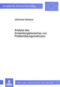 Book Cover for Analyse Des Anwendungsbereiches Von Problemloesungsmethoden Die Entwicklung Von Anwendungsvorschriften Fuer Problemloesungsmethoden Und Die Bestimmung Des Anwendungsbereiches Von Problemloesungsmethod by Johannes Friedrich Hofmann