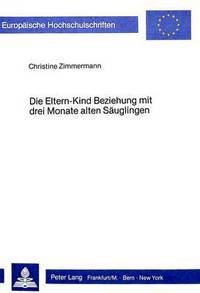 Book Cover for Die Eltern-Kind Beziehung Mit Drei Monate Alten Saeuglingen Eine Analyse Elterlichen Und Kindlichen Verhaltens in Einer Spiel- Situation Und Die Dabei Ablaufenden Kognitiven Prozesse Der Eltern in Hin by Christine Zimmermann