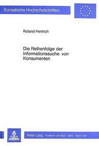 Book Cover for Die Reihenfolge Der Informationssuche Von Konsumenten by Roland Hertrich