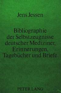 Book Cover for Bibliographie Der Selbstzeugnisse Deutscher Mediziner Erinnerungen, Tagebuecher Und Briefe by Jens Jessen