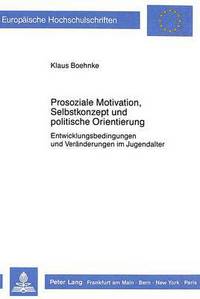 Book Cover for Prosoziale Motivation, Selbstkonzept Und Politische Orientierung Entwicklungsbedingungen Und Veraenderungen Im Jugendalter by Klaus Boehnke