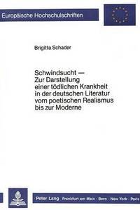 Book Cover for Schwindsucht - Zur Darstellung Einer Todlichen Krankheit in Der Deutschen Literatur Vom Poetischen Realismus Bis Zur Moderne by Brigitta Schader