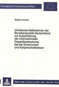 Book Cover for Unilaterale Massnahmen Der Bundesrepublik Deutschland Zur Ausschaltung Der Internationalen Doppelbesteuerung Bei Der Einkommen- Und Korperschaftsteuer by Birgitt Lornsen