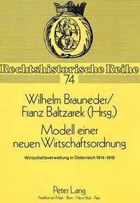 Book Cover for Modell Einer Neuen Wirtschaftsordnung Wirtschaftsverwaltung in Oesterreich 1914-1918Herausgegeben Von Wilhelm Brauneder Und Franz Baltzarek by Franz Baltzarek, Wilhelm Brauneder