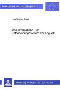 Book Cover for Das Informations- Und Entscheidungssystem Der Logistik Eine Empirische Untersuchung in Der Investitionsgueterindustrie by Jan Stefan Roell