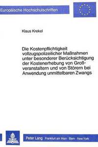 Book Cover for Die Kostenpflichtigkeit Vollzugspolizeilicher Massnahmen Unter Besonderer Beruecksichtigung Der Kostenerhebung Von Grossveranstaltern Und Von Stoerern Bei Anwendung Unmittelbaren Zwangs by Klaus Krekel