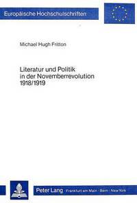 Book Cover for Literatur Und Politik in Der Novemberrevolution 1918/1919 Theorie Und Praxis Revolutionaerer Schriftsteller in Stuttgart Und Muenchen (Edwin Hoernle, Fritz Rueck, Max Barthel, Ernst Toller, Erich Mueh by Michael Hugh Fritton