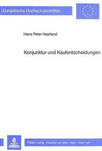 Book Cover for Konjunktur Und Kaufentscheidungen Eine Verhaltensoekonomische Analyse Konjunkturell Beeinflusster Kaufentscheidungsprozesse by Hans Peter Haarland