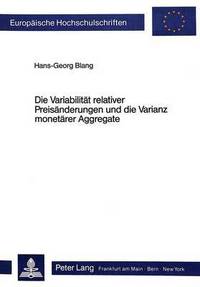 Book Cover for Die Variabilitat Relativer Preisanderungen Und Die Varianz Monetarer Aggregate by HansGeorg Blang
