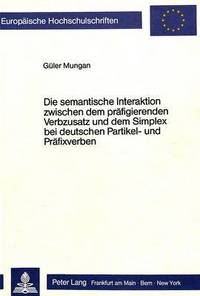 Book Cover for Die Semantische Interaktion Zwischen Dem Praefigierenden Verbzusatz Und Dem Simplex Bei Deutschen Partikel- Und Praefixverben by Gueler Mungan