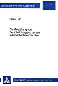 Book Cover for Die Gestaltung Von Entscheidungsprozessen in Betrieblichen Gremien by Helmut Hoff