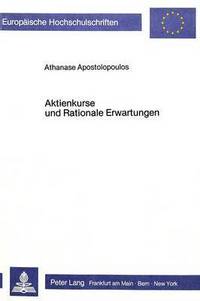 Book Cover for Aktienkurse Und Rationale Erwartungen Eine Makrooekonometrische Untersuchung Der Informationseffizienz Des Deutschen Aktienmarktes 1965-1982 by Athanase Apostolopoulos