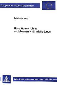 Book Cover for Hans Henny Jahnn Und Die Mann-Mannliche Liebe by Friedhelm Krey
