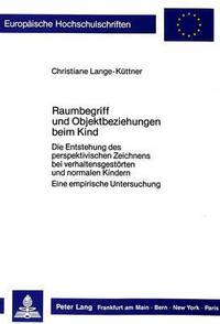 Book Cover for Raumbegriff Und Objektbeziehungen Beim Kind Die Entstehung Des Perspektivischen Zeichnens Bei Verhaltensgestoerten Und Normalen Kindern. Eine Empirische Untersuchung by Christiane LangeKuettner