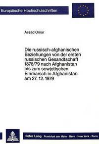 Book Cover for Die Russisch-Afghanischen Beziehungen Von Der Ersten Russischen Gesandtschaft 1878/79 Nach Afghanistan Bis Zum Sowjetischen Einmarsch in Afghanistan Am 27.12.1979 by Assad Omar