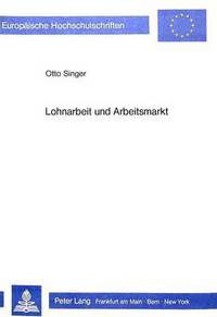 Book Cover for Lohnarbeit Und Arbeitsmarkt Umrisse Zu Einer Sozialoekonomischen Theorie Der Allokation Von Arbeitskraft by Otto Singer